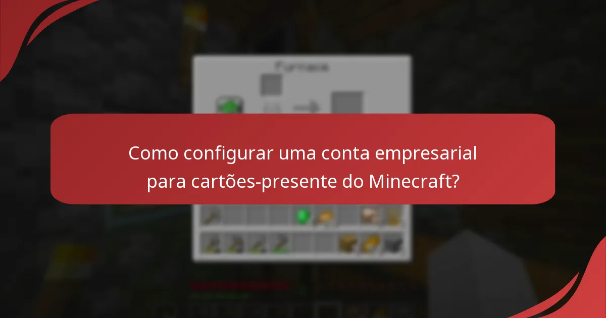 Como configurar uma conta empresarial para cartões-presente do Minecraft?