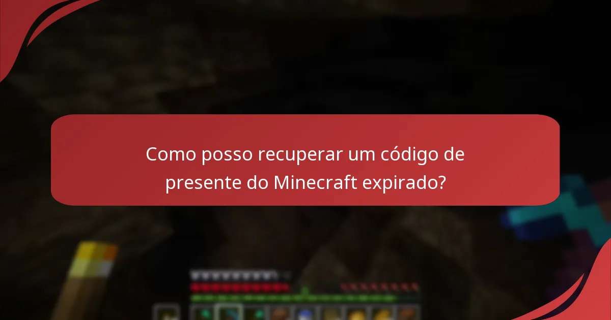 Como posso recuperar um código de presente do Minecraft expirado?