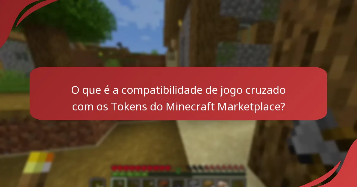 O que é a compatibilidade de jogo cruzado com os Tokens do Minecraft Marketplace?