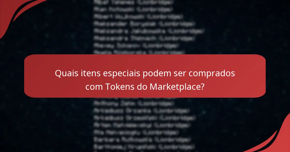 Quais itens especiais podem ser comprados com Tokens do Marketplace?