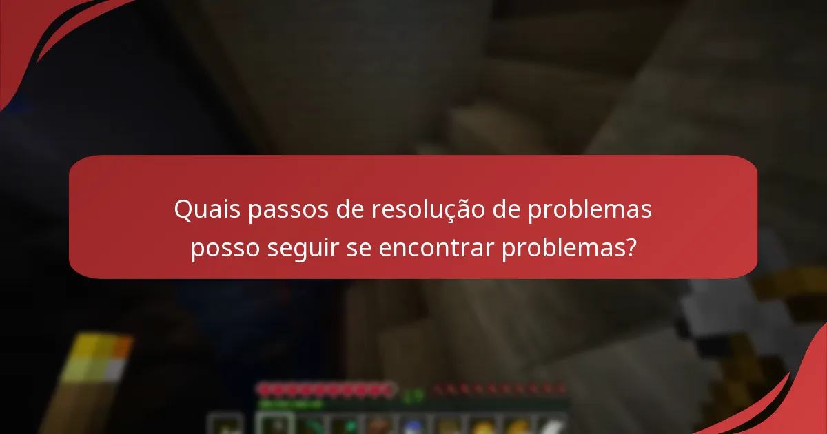 Quais passos de resolução de problemas posso seguir se encontrar problemas?