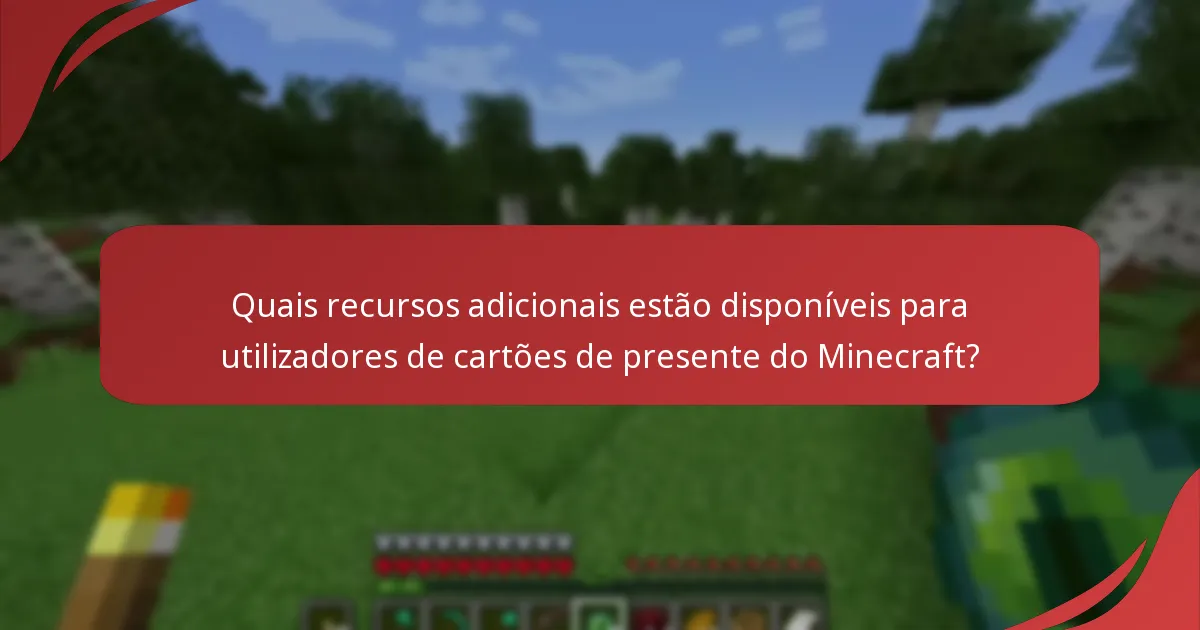 Quais recursos adicionais estão disponíveis para utilizadores de cartões de presente do Minecraft?