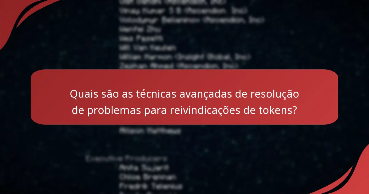 Quais são as técnicas avançadas de resolução de problemas para reivindicações de tokens?
