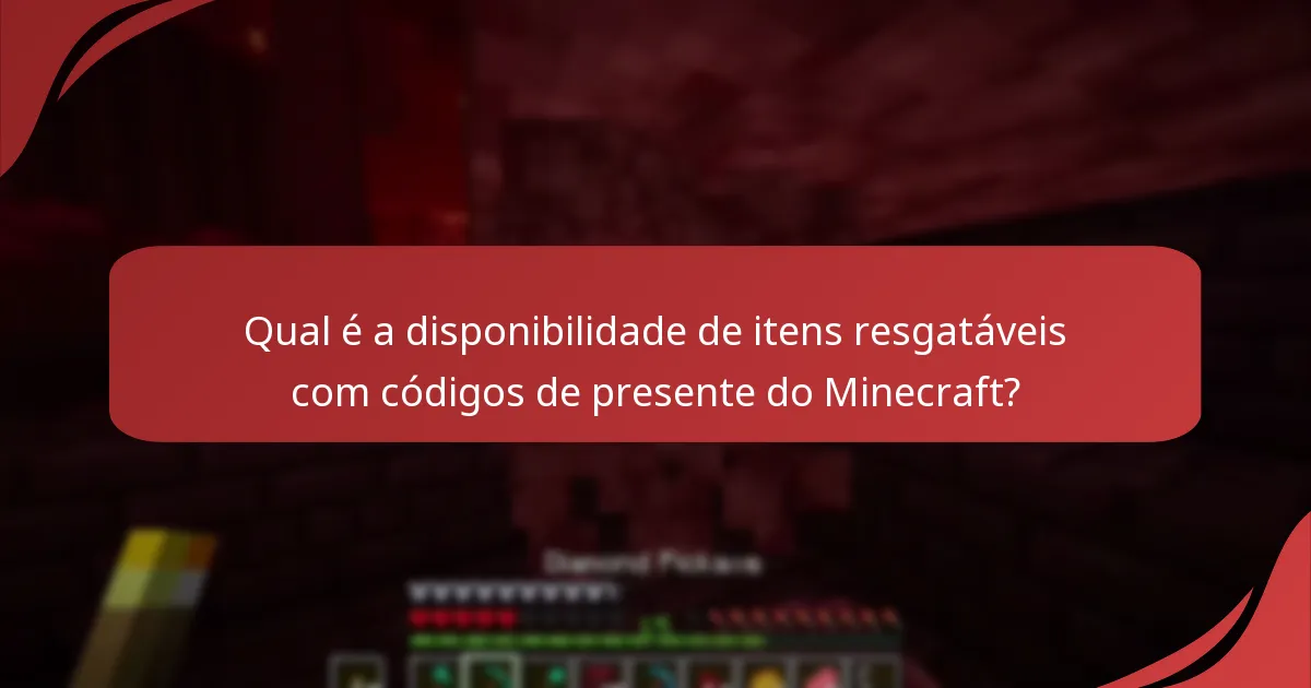 Qual é a disponibilidade de itens resgatáveis com códigos de presente do Minecraft?